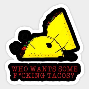 Who Wants Some Fucking Tacos Sticker